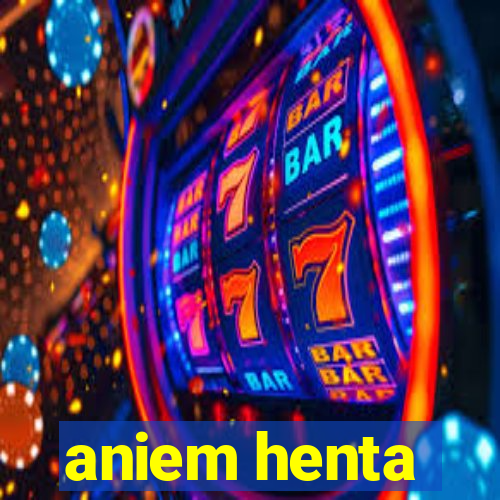 aniem henta